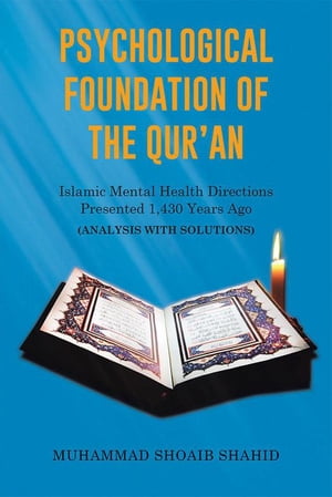 Psychological Foundation of the Qur'an Iii Islamic Mental Health Directions Presented 1,430 Years Ago (Analysis with Solutions)