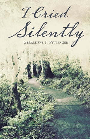 I Cried Silently【電子書籍】[ Geraldene J. Pittenger ]