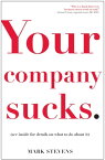 Your Company Sucks It's Time to Declare War on Yourself【電子書籍】[ Mark Stevens ]