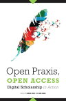Open Praxis, Open Access Digital Scholarship In Action【電子書籍】[ Darren Chase ]