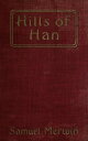 Hills of Han - A Romantic Incident【電子書籍】[ Samuel Merwin ]