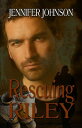 Rescuing Riley【電子書籍】[ Jennifer Johns