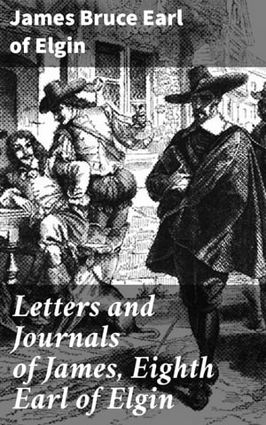 Letters and Journals of James, Eighth Earl of El