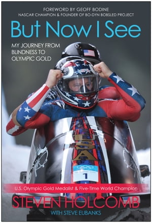 But Now I See My Journey from Blindness to Olympic Gold【電子書籍】 Steven Holcomb