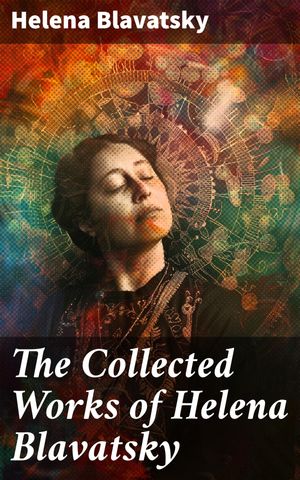 The Collected Works of Helena Blavatsky【電子