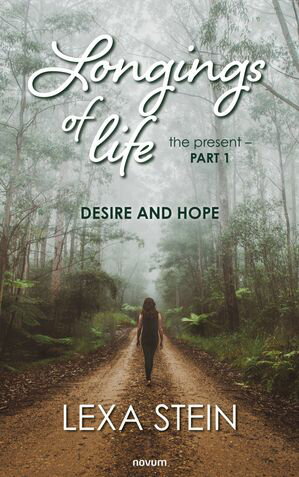 Longings of life - the present - Volume 1 Desire and hopeŻҽҡ[ Lexa Stein ]