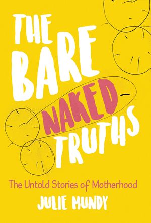 ŷKoboŻҽҥȥ㤨THE BARE NAKED TRUTHS The Untold Stories of MotherhoodŻҽҡ[ Julie Mundy ]פβǤʤ627ߤˤʤޤ