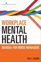 Workplace Mental Health Manual for Nurse Managers【電子書籍】 Lisa Y. Adams, PhD, MSc, RN