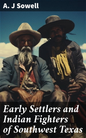 Early Settlers and Indian Fighters of Southwest Texas