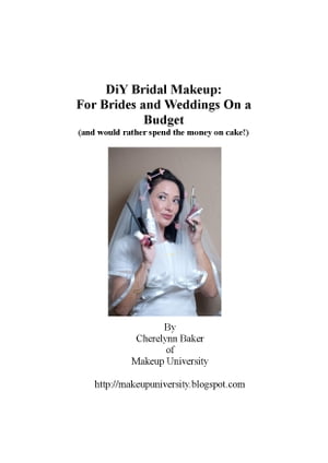 楽天楽天Kobo電子書籍ストアDiY Bridal Makeup: How to Take Control of Wedding Day Beauty For Brides and Weddings on a Budget【電子書籍】[ Cherelynn Baker ]