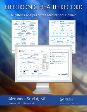 Electronic Health Record A Systems Analysis of the Medications Domain【電子書籍】[ Alexander Scarlat, MD ]