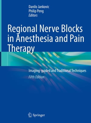 Regional Nerve Blocks in Anesthesia and Pain Therapy Imaging-guided and Traditional Techniques【電子書籍】