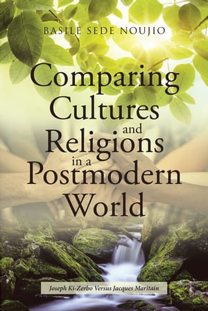 Comparing Cultures and Religions in a Postmodern World Joseph Ki-Zerbo Versus Jacques Maritain