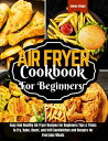 Air fryer Cookbook for Beginners Easy And Healthy Air Fryer Recipes for Beginners Tips Tricks to Fry, Bake, Roast, and Grill Sandwiches and Burgers for Everyday Meals【電子書籍】 James Cripps