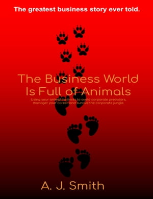 ŷKoboŻҽҥȥ㤨The Business World Is Full of AnimalsŻҽҡ[ A. J. Smith ]פβǤʤ207ߤˤʤޤ