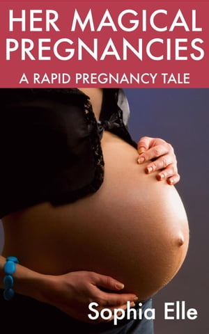 Her Magical Pregnancies: A Rapid Pregnancy TaleŻҽҡ[ Sophia Elle ]