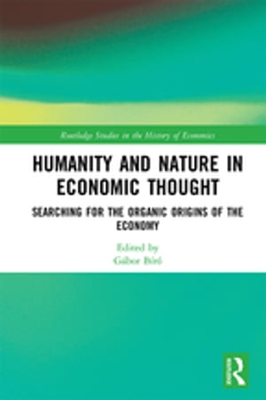 Humanity and Nature in Economic Thought Searching for the Organic Origins of the Economy