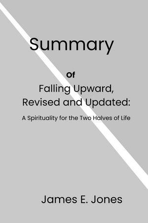 Summary of Falling Upward, Revised and Updated: