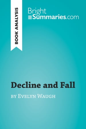 Decline and Fall by Evelyn Waugh (Book Analysis) Detailed Summary, Analysis and Reading GuideŻҽҡ[ Bright Summaries ]