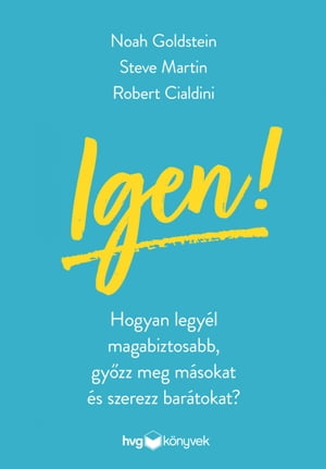 Igen! Hogyan legy?l magabiztosabb, gy?zz meg m?sokat ?s szerezz bar?tokat?【電子書籍】[ Noah J. Goldstein ]