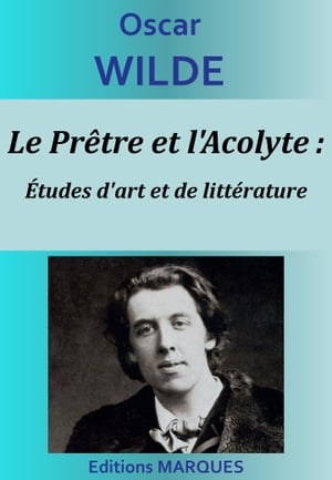 Le Pr?tre et l'Acolyte : ?tudes d'art et de litt?ratureŻҽҡ[ Oscar Wilde ]
