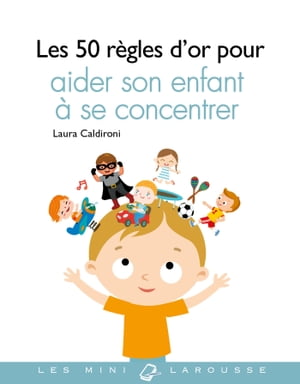 50 r?gles d'or pour aider son enfant ? se concentrer