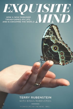 Exquisite Mind How a new paradigm transformed my life... and is sweeping the world【電子書籍】 Terry Rubenstein