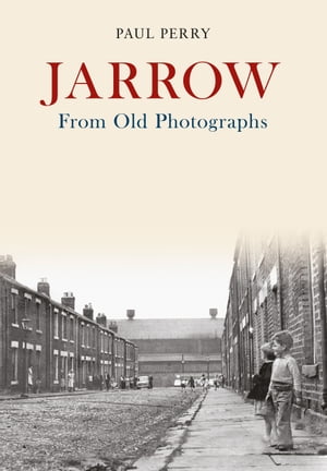 Jarrow From Old Photographs【電子書籍】[ Paul Perry ]