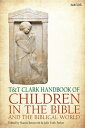 T&T Clark Handbook of Children in the Bible and the Biblical World【電子書籍】