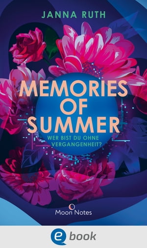 Memories of Summer Wer bist du ohne Vergangenheit? Romantische Future-Fiction f?r Fans von 