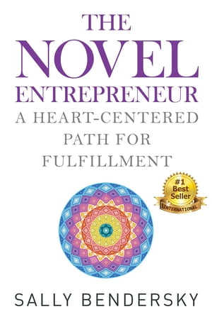 The Novel Entrepreneur A Heart-Centered Path for FulfillmentŻҽҡ[ Sally Bendersky ]