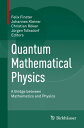 Quantum Mathematical Physics A Bridge between Mathematics and Physics