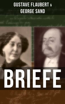 Gustave Flaubert & George Sand: Briefe Dokumente einer Freundschaft【電子書籍】[ Gustave Flaubert ]