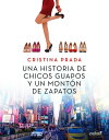 Una historia de chicos guapos y un mont?n de zapatos【電子書籍】[ Cristina Prada ]