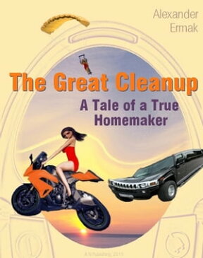 The Great Cleanup. Extraordinary Adventures of an Ordinary Housewife【電子書籍】[ Alexander Ermak ]