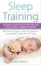 Sleep Training-The Baby Sleep Solution for the Exhausted Modern Parents Effective Techniques to Help Your Baby Get a Good Night’s Sleep Without Crying【電子書籍】 Lucy Watson