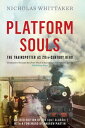 Platform Souls The Trainspotter as 20th-Century Hero【電子書籍】[ Nicholas Whittaker ]