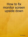 How to fix monitor screen upside down【電子