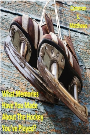 ŷKoboŻҽҥȥ㤨What Memories Have You Made About The Hockey You've Played?Żҽҡ[ Cameron S. Matthews ]פβǤʤ267ߤˤʤޤ