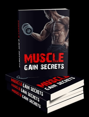 Muscle Gain Secrets【電子書籍】[ Anonymous ]