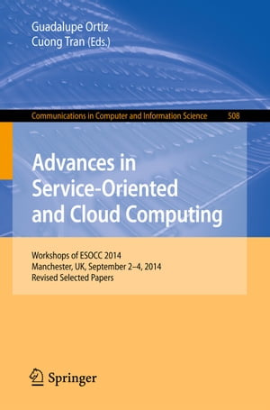 Advances in Service-Oriented and Cloud Computing Workshops of ESOCC 2014 Manchester UK September 2-4 2014 Revised Selected Papers【電子書籍】