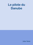 Le pilote du Danube【電子書籍】[ Jules Verne ]