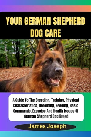 ŷKoboŻҽҥȥ㤨YOUR GERMAN SHEPHERD dog care A Guide To The Breeding, Training, Physical Characteristics, Grooming, Feeding, Basic Commands, Exercise And Health Issues Of German Shepherd Dog BreedŻҽҡ[ James Joseph ]פβǤʤ653ߤˤʤޤ