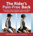 The Rider 039 s Pain-Free Back Overcome Chronic Soreness, Injury, and Aging, and Stay in the Saddle for Years to Come【電子書籍】 James Warson