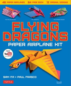 Flying Dragons Paper Airplane Ebook 48 Paper Airplanes, 64 Page Instruction Book, 12 Original Designs, YouTube Video Tutorials【電子書籍】[ Sam Ita ]