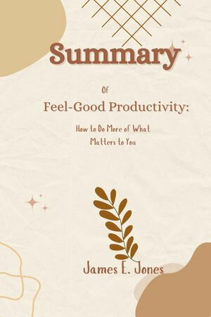 Summary of Feel-Good Productivity: