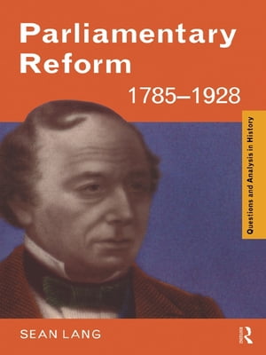 Parliamentary Reform 1785-1928【電子書籍】[ Sean Lang ]