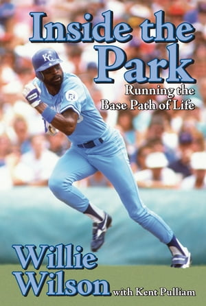 Inside the Park Running the Base Path of Life【電子書籍】[ Willie Wilson ]