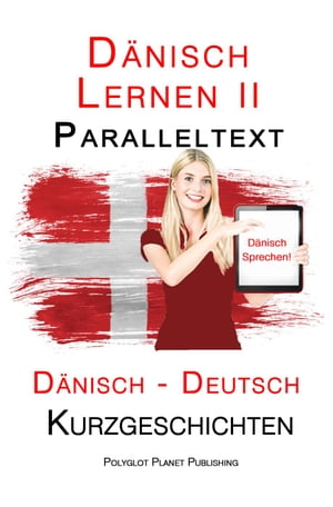 Dänisch Lernen II - Paralleltext - Einfache Kurzgeschichten (Dänisch - Deutsch)