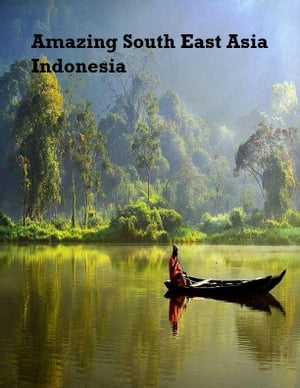 Amazing South East Asia: Indonesia